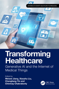 Transforming Healthcare (Generative AI and the Internet of Medical Things) by Weiwei Jiang, Xiaozhu Liu, Chengliang Yin, Chinmay Chakraborty, 9781041135357