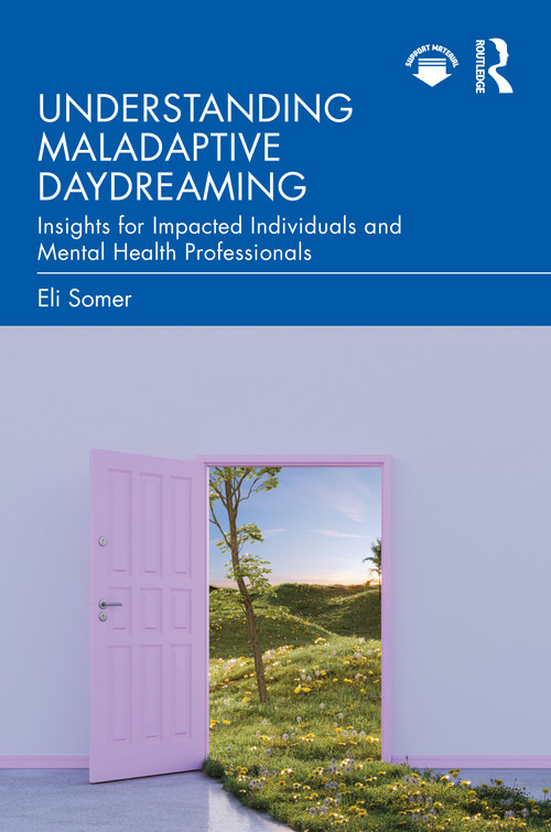 Understanding Maladaptive Daydreaming (Insights for Impacted Individuals and Mental Health Professionals) by Eli Somer, 9781041401421