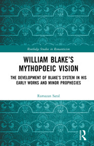 William Blake's Mythopoeic Vision (The Development of Blake's System in His Early Works and Minor Prophecies) by Ramazan Saral, 9781041328872
