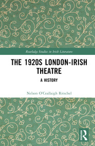 The 1920s London-Irish Theatre (A History) by Nelson O'Ceallaigh Ritschel, 9781041120254