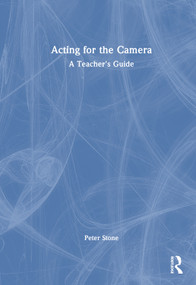 Acting for the Camera (A Teacher's Guide) by Peter Allen Stone, 9781032697987