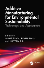 Additive Manufacturing for Environmental Sustainability (Technology and Applications) by Ankit Tyagi, Rekha Nair, Naveen B.P., 9781032999883