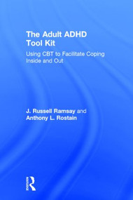 The Adult ADHD Tool Kit (Using CBT to Facilitate Coping Inside and Out) by J. Russell Ramsay, Anthony L. Rostain, 9780415815888