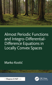 Almost Periodic Functions and Integro-Differential-Difference Equations in Locally Convex Spaces by Marko Kostić, 9781041353980