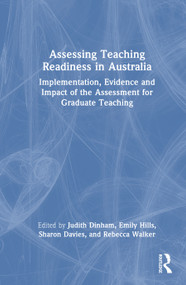 Assessing Teaching Readiness in Australia (Implementation, Evidence and Impact of the Assessment for Graduate Teaching) by Judith Dinham, Emily Hills, Sharon Davies, Rebecca Walker, 9781041110699