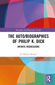 The Auto/Biographies of Philip K. Dick (Infinite Regressions) by D. Harlan Wilson, 9781032687001