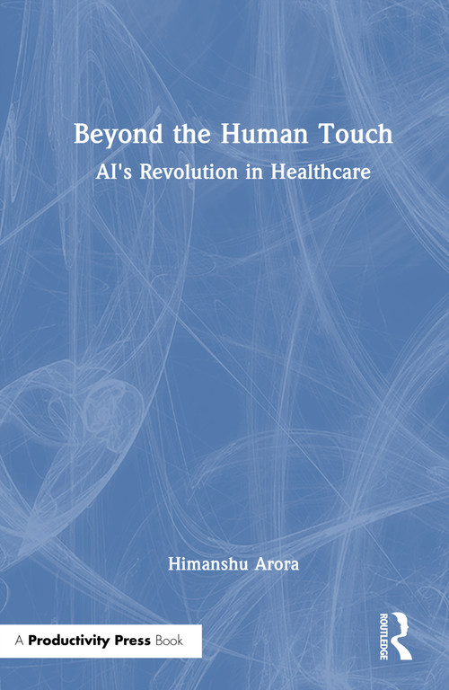 Beyond the Human Touch (AI's Revolution in Healthcare) by Himanshu Arora, 9781032945606