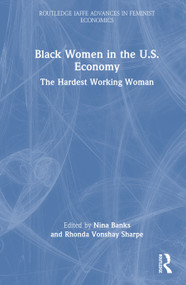 Black Women in the U.S. Economy (The Hardest Working Woman) by Nina Banks, Rhonda Vonshay Sharpe, 9781138688865