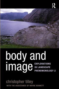 Body and Image (Explorations in Landscape Phenomenology 2) by Christopher Tilley, 9781598743135