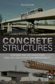 Concrete Structures (Stresses and Deformations: Analysis and Design for Sustainability, Fourth Edition) by A. Ghali, R. Favre, M. Elbadry, 9780415585613
