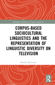 Corpus-Based Sociocultural Linguistics and the Representation of Linguistic Diversity on Television by Monika Bednarek, 9781041291558