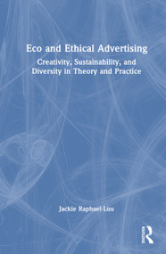 Eco and Ethical Advertising (Creativity, Sustainability, and Diversity in Theory and Practice) by Jackie Raphael-Luu, 9781032975078