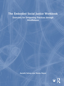 The Embodied Social Justice Workbook (Exercises for Deepening Practices through Mindfulness) by Aarathi Selvan, Shoba Nayar, 9781041139263