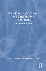 Eric Miller, Social Scientist and Organisational Consultant (His Life and Work) by Mannie Sher, David Lawlor, 9781041224808