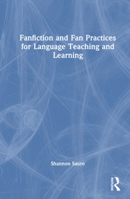 Fanfiction and Fan Practices for Language Teaching and Learning by Shannon Sauro, 9781032695044