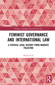 Feminist Governance and International Law (A Critical Legal History from Mandate Palestine) by Paola Zichi, 9781032568867