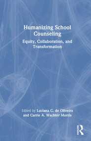 Humanizing School Counseling (Equity, Collaboration, and Transformation) by Luciana C. de Oliveira, Carrie A. Wachter Morris, 9781041193104