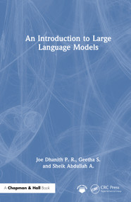 An Introduction to Large Language Models by Joe Dhanith P. R., Geetha S., Sheik Abdullah A., 9781041094357