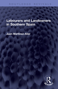 Labourers and Landowners in Southern Spain by Juan Martínez Alier, 9781041339380