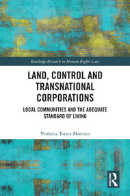 Land, Control and Transnational Corporations (Local Communities and the Adequate Standard of Living) by Verónica Torres-Marenco, 9781032321295