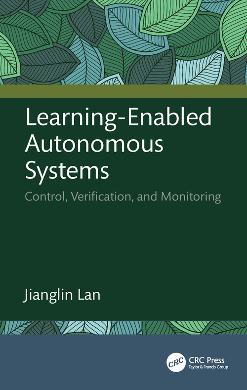 Learning-Enabled Autonomous Systems (Control, Verification, and Monitoring) by Jianglin Lan, 9781041302773