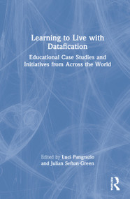 Learning to Live with Datafication (Educational Case Studies and Initiatives from Across the World) by Luci Pangrazio, Julian Sefton-Green, 9780367683085