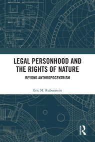 Legal Personhood and the Rights of Nature (Beyond Anthropocentrism) by Eric M. Rubenstein, 9781041235828