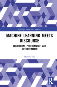 Machine Learning Meets Discourse (Algorithms, Performance, and Interpretation) by Dennis Tay, 9781041250494