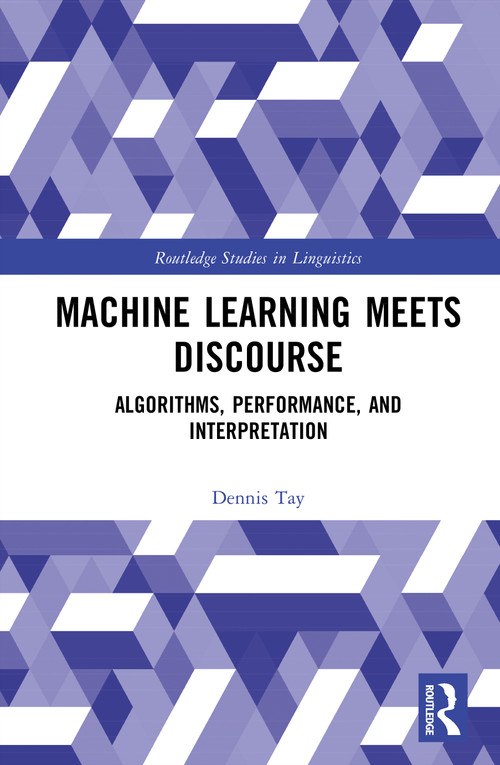 Machine Learning Meets Discourse (Algorithms, Performance, and Interpretation) by Dennis Tay, 9781041250494