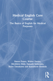 Medical English Core Course (The Basics of English for Medical Purposes) by Simon Fraser, Walter Davies, Michihiro Hide, Takashi Sadatomo, Keiso Tatsukawa, Kazumichi Enokida, 9781032183459