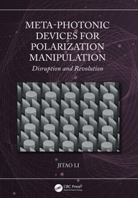 Meta-Photonic Devices for Polarization Manipulation (Disruption and Revolution) by Jitao Li, 9781041327882