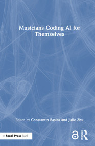 Musicians Coding AI for Themselves by Constantin Basica, Julie Zhu, 9781041016670