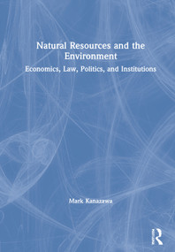 Natural Resources and the Environment (Economics, Law, Politics, and Institutions) by Mark Kanazawa, 9780367077600