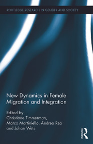 New Dynamics in Female Migration and Integration by Christiane Timmerman, Marco Martiniello, Andrea Rea, Johan Wets, 9780415709040