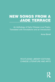 New Songs from a Jade Terrace (An Anthology of Early Chinese Love Poetry, Translated with Annotations and an Introduction) by Anne Birrell, 9780367770600