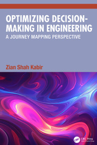 Optimizing Decision-Making in Engineering (A Journey Mapping Perspective) by Zian Shah Kabir, 9781041163909