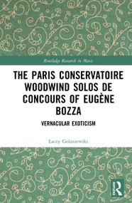 The Paris Conservatoire Woodwind Solos de Concours of Eugène Bozza (Vernacular Exoticism) by Lacey Golaszewski, 9781041128083