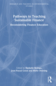 Pathways to Teaching Sustainable Finance (Reconsidering Finance Education) by Rachelle Belinga, Jean-Pascal Gond, Mette Morsing, 9781032843087