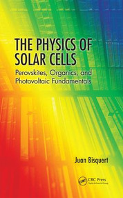 The Physics of Solar Cells (Perovskites, Organics, and Photovoltaic Fundamentals) by Juan Bisquert, 9781138099968