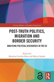 Post-Truth Politics, Migration and Border Security (Analysing Political Discourses in the EU) by Karolina Czerska-Shaw, Maciej Stępka, 9781041147398