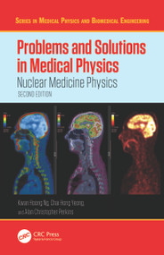 Problems and Solutions in Medical Physics (Nuclear Medicine Physics) by Kwan Hoong Ng, Chai Hong Yeong, Alan Christopher Perkins, 9781041071662