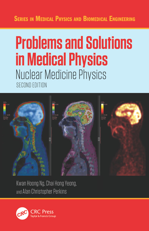 Problems and Solutions in Medical Physics (Nuclear Medicine Physics) by Kwan Hoong Ng, Chai Hong Yeong, Alan Christopher Perkins, 9781041071662