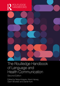 The Routledge Handbook of Language and Health Communication by Nelya Koteyko, Kevin Harvey, Gavin Brookes, Daniel Hunt, 9781032525044