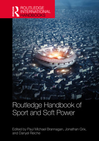 Routledge Handbook of Sport and Soft Power by Paul Michael Brannagan, Jonathan Grix, Danyel Reiche, 9781032899077