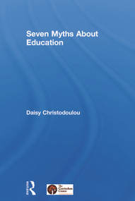 Seven Myths About Education by Daisy Christodoulou, 9780415746816
