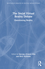 The Social Virtual Reality Debate (Questioning Reality) by Sun Joo (Grace) Ahn, Bree McEwan, 9781032785578
