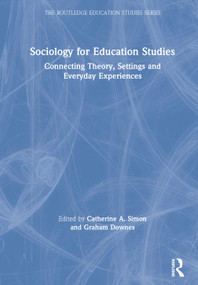 Sociology for Education Studies (Connecting Theory, Settings and Everyday Experiences) by Catherine A. Simon, Graham Downes, 9780367028381