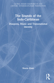 The Sounds of the Indo-Caribbean (Diaspora, Music and Transnational Identity) by Shazia Khan, 9781041384427
