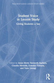 Student Voice in Lesson Study (Giving Students a Say) by Anne Mette Færøyvik Karlsen, Claudia Mewald, Tomoko Tamura, Yuko Uesugi, 9781041041139