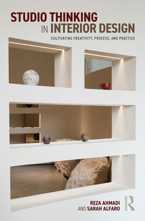 Studio Thinking in Interior Design (Cultivating Creativity, Process, and Practice) by Reza Ahmadi, Sarah Alfaro, 9781041272106